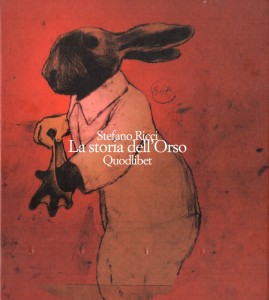 Stefano Ricci, La storia dell'Orso [the bear's story], Quodlibet, 2014.